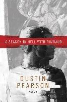 A Season in Hell with Rimbaud - Dustin Kyle Pearson - cover