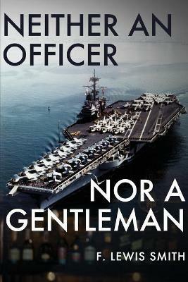 Neither an Officer Nor a Gentleman - F Lewis Smith - cover