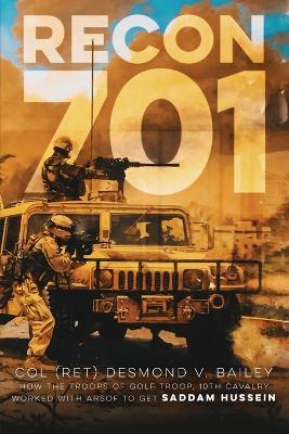 Recon 701: A story of Resiliency, Brotherhood, and Triumph, as told by the troopers of G/10 CAV - Desmond V Bailey - cover