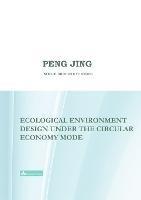Ecological Environment Design Under the Circular Economy Mode - Jing Peng - cover