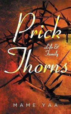 Prick Thorns: Life & Family - Mame Yaa - cover