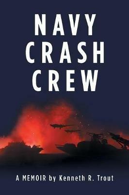 Navy Crash Crew: A Memoir - Kenneth R Trout - cover