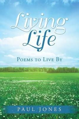 Living Life: Poems to Live By - Paul Jones - cover