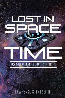Lost in Space-Time: Book Three of An Inner and Outer Space Odyssey - Lawrence Stentzel - cover