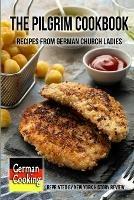 The Pilgrim Cookbook - Recipes from German Church Ladies - New York History Review - cover