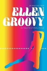 Ellen Groovy: By Macchu True, as told to Othniel Poole