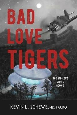 Bad Love Tigers: The Bad Love Series Book 2 - Kevin L Schewe - cover