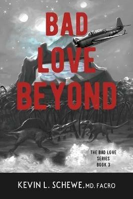 Bad Love Beyond: The Bad Love Series Book 3 - Kevin L Schewe - cover