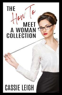 The How To Meet a Woman Collection - Cassie Leigh - cover