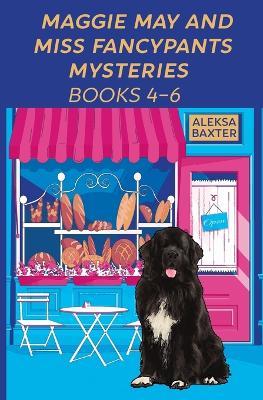 Maggie May and Miss Fancypants Mysteries Books 4 - 6 - Aleksa Baxter - cover