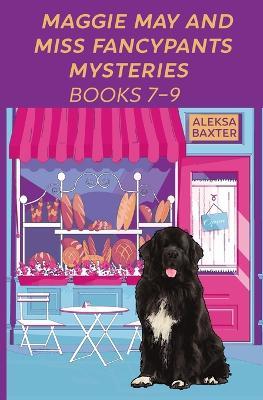 Maggie May and Miss Fancypants Mysteries Books 7 - 9 - Aleksa Baxter - cover