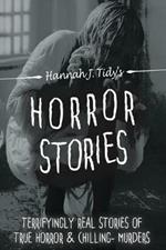 Horror Stories: A Collection of Real Life Chilling Encounters of True Crime and the Paranormal