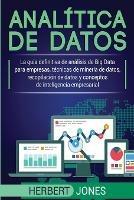 Analitica de datos: La guia definitiva de analisis de Big Data para empresas, tecnicas de mineria de datos, recopilacion de datos y conceptos de inteligencia empresarial