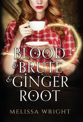 Blood & Brute & Ginger Root - Melissa Wright - cover