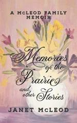 Memories of the Prairie and Other Stories: A McLeod Family Memoir