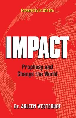 Impact: Prophesy and Change the World - Arleen Westerhof - cover