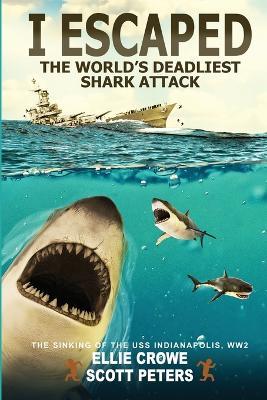 I Escaped The World's Deadliest Shark Attack - Scott Peters,Ellie Crowe - cover