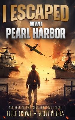 I Escaped WWII Pearl Harbor: A WW2 Book for Kids - Ellie Crowe,Scott Peters - cover