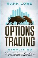 Options Trading: Simplified - Beginner's Guide to Make Money Trading Options in 7 Days or Less! - Learn the Fundamentals and Profitable Strategies of Options Trading