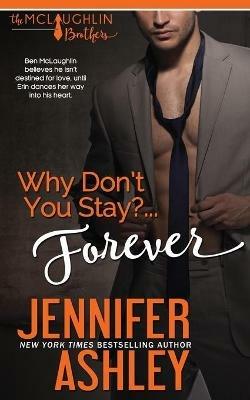 Why Don't You Stay? ... Forever - Jennifer Ashley - cover