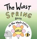 The Worst Spring Book in the Whole Entire World