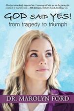 God Said Yes!: From Tragedy to Triumph
