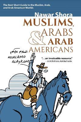 Muslims, Arabs, and Arab-Americans: A Quick Guide to Islamic and Arabic Culture - Nawar Shora - cover