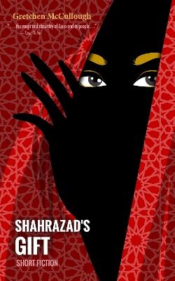 Shahrazad's Gift - Gretchen McCullough - cover