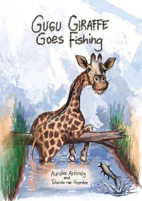 Gugu Giraffe: Goes Fishing - Auralee Arkinsly - cover