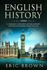 English History: A Concise Overview of the History of England from Start to End