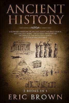 Ancient History: A Concise Overview of Ancient Egypt, Ancient - Eric Brown - cover