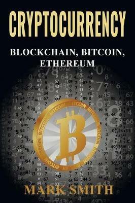 Cryptocurrency: 3 In 1 - Blockchain, Bitcoin, Ethereum - Mark Smith - cover