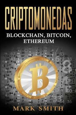 Criptomonedas: Blockchain, Bitcoin, Ethereum (Libro en Espanol/Cryptocurrency Book Spanish Version) - Mark Smith - cover