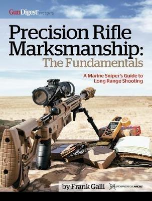 Precision Rifle Marksmanship: The Fundamentals - A Marine Sniper's Guide to Long Range Shooting: A Marine Sniper's Guide to Long Range Shooting - Frank Galli - cover