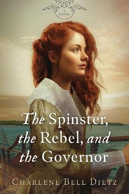 The Spinster, the Rebel, & the Governor - Charlene Bell Dietz - cover