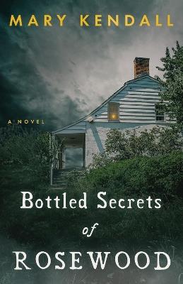Bottled Secrets of Rosewood - Mary Kendall - cover