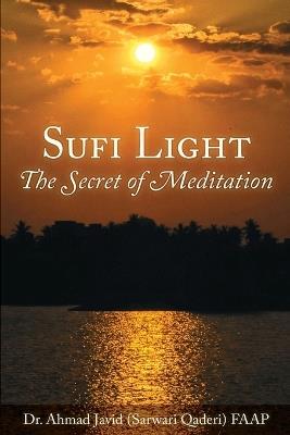 Sufi Light: The Secret of Meditation - Ahmad Javid (Sarwari Qaderi) Faap - cover