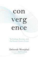 Convergence: Technology, Business, and the Human-Centric Future