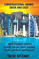 Conversational Arabic Quick and Easy: Gulf Series; Emirati, Saudi Gulf Dialect, Qatari, Kuwaiti, Bahraini, Omani Arabic Dialects