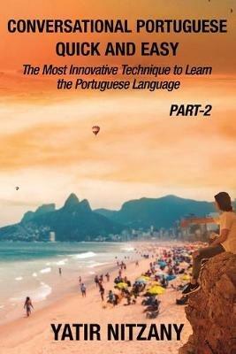 Conversational Portuguese Quick and Easy - Part II: The Most Innovative Technique to Learn the Brazilian Portuguese Language. - Yatir Nitzany - cover