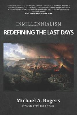 Inmillennialism: Redefining the Last Days - Michael A Rogers - cover