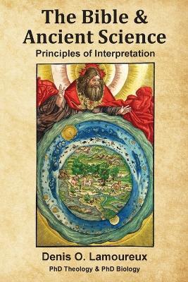 The Bible & Ancient Science: Principles of Interpretation - Denis O Lamoureux - cover