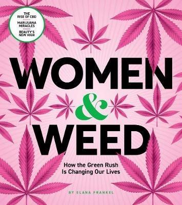 Women & Weed: How the Green Rush Is Changing Our Lives - Elana Frankel - cover