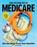 Take The Pain Out Of Medicare: How to Get the Most From Your Benefits