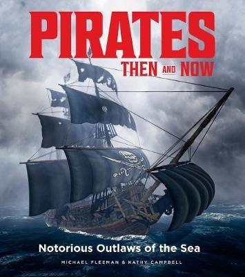 Pirates Then & Now: Notorious Outlaws of the Sea - Michael Fleeman - cover