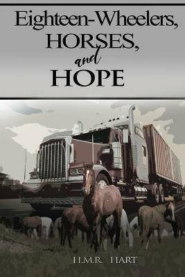 Eighteen-Wheelers, Horses, and Hope - H M R Hart - cover