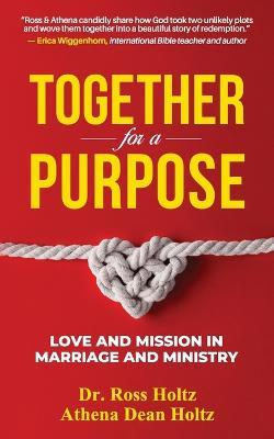 Together for a Purpose: Love and Mission in Marriage and Ministry - Ross Holtz,Athena Dean Dean Holtz - cover