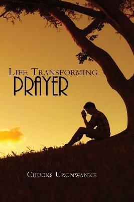 Life Transforming Prayer - Chucks Uzonwanne - cover