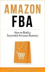 Amazon FBA: How to Build a Successful Amazon Business