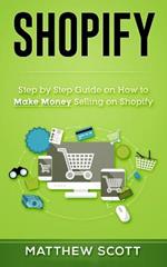 Shopify: Step by Step Guide on How to Make Money Selling on Shopify